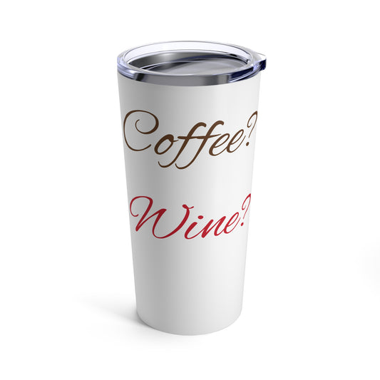 Coffee or Wine - Tumbler 20oz