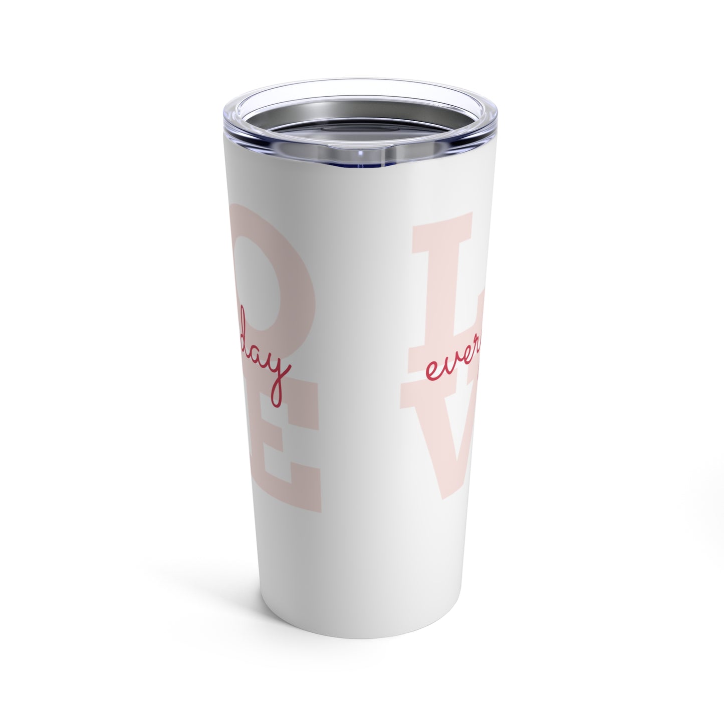 Love everyday - Tumbler 20oz